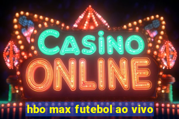 hbo max futebol ao vivo